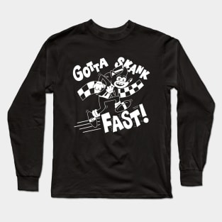 Gotta Skank Fast! Long Sleeve T-Shirt